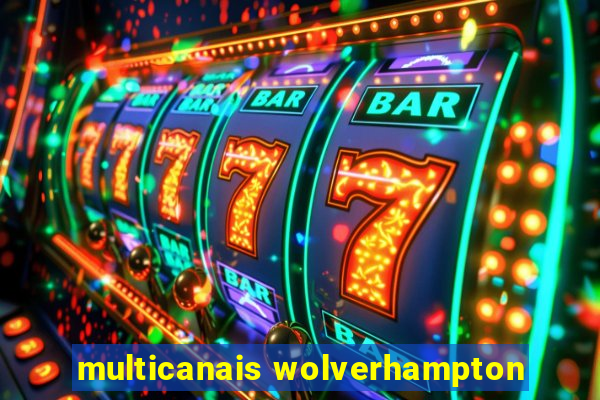 multicanais wolverhampton